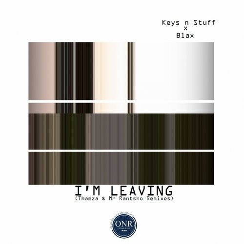 Keys n Stuff, Blax - I'm Leaving (Thamza & Mr Rantsho Remixes) [ONR050]